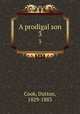 A prodigal son. 3, Cook, Dutton, 1829-1883 