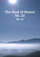 The Iliad of Homer. bk. 24, Homer, Arthur Platt , Gerald Maclean Edwards 