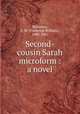 Second-cousin Sarah microform : a novel, Robinson, F. W. (Frederick William), 1830-1901 