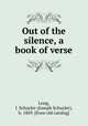 Out of the silence, a book of verse, Long, J. Schuyler (Joseph Schuyler), b. 1869. [from old catalog] 