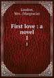 First love : a novel. 1, Loudon, Mrs. (Margracia) 