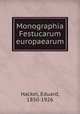 Monographia Festucarum europaearum, Hackel, Eduard, 1850-1926 