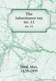 The inheritance tax. no. 11, West, Max, 1870-1909 