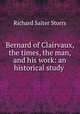 Bernard of Clairvaux, the times, the man, and his work: an historical study ., Storrs, Richard S. 