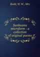 Sunbeams microform : a collection of original poems, Rodd, W. W., Mrs 