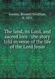 The land, its Lord, and sacred lore : the story told in verse of the life of the Lord Jesus, Loomis, Bennett Jonathan, b. 1831 