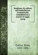 Sorghum; its culture and manufacture economically considered as a source of sugar, syrup, Collier, Peter, 1835-1896 