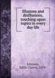 Illusions and disillusions, touching upon topics in every day life, Johnson, Edith Cherry, 1879- 