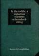 In the saddle; a collection of poems on horseback-riding, Annie A. Longfellow 