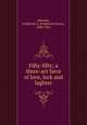 Fifty-fifty; a three-act farce of love, luck and laghter, Johnson, Frederick G. (Frederick Green), 1890-1941 