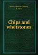 Chips and whetstones, Burris, Marcus Lindsay, b. 1872 