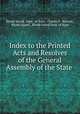 Index to the Printed Acts and Resolves of the General Assembly of the State ., Rhode Island, Dept . of State, Charles P . Bennett, Rhode Island , Rhode Island Dept. of State 