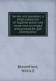 Verses and parables, a little collection of fugitive prose and verse now arranged and printed for gift distribution, Willis E. Bloomfield 