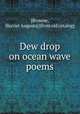 Dew drop on ocean wave poems, [Browne, Harriet Augusta] [from old catalog] 