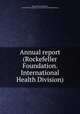 Annual report (Rockefeller Foundation. International Health Division)., Rockefeller Foundation, Rockefeller Foundation. International Health Division 