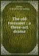 The old treasurer : a three-act drama, McNutt, H. M. [from old catalog] 