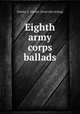 Eighth army corps ballads, Groves, G. Garnet. [from old catalog] 