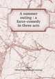 A summer outing : a farce-comedy in three acts, Magee, Oliver Guy. [from old catalog] 