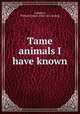 Tame animals I have known, Lampton, William James. [from old catalog] 