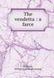The vendetta : a farce, McKenna, William E. [from old catalog] 