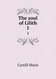 The soul of Lilith. 1, Marie Corelli 