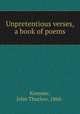 Unpretentious verses, a book of poems, Kommer, John Thurlow, 1868- 