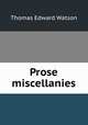 Prose miscellanies, Thomas E. Watson 