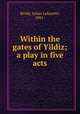 Within the gates of Yildiz; a play in five acts, Julian Lafayette Brode 
