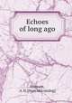 Echoes of long ago, Gunnett, A. H. [from old catalog] 