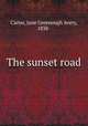 The sunset road, Carter, Jane Greenough Avery, 1838- 