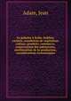 Le palmier a huile; habitat, varietes, conditions de vegetation, culture, produits, commerce, conservation des palmeraies, amelioration de la production, considerations economiques, Adam, Jean 