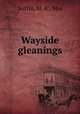 Wayside gleanings, Sutfin, M. A., Mrs 