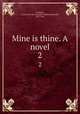 Mine is thine. A novel. 2, Lockhart, Laurence W. M. (Laurence William Maxwell), 1831-1882 