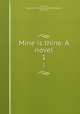 Mine is thine. A novel. 1, Lockhart, Laurence W. M. (Laurence William Maxwell), 1831-1882 