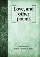 Love, and other poems., MacDonald, Rufus Cyrene, b. 1861 