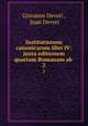 Institutionum canonicarum libri IV: juxta editionem quartam Romanam ab .. 2, Giovanni Devoti , Juan Devoti 