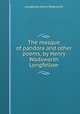 The masque of pandora and other poems, by Henry Wadsworth Longfellow, Henry Wadsworth Longfellow 
