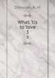 What `tis to love. 3, Donelan, A. M 
