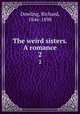 The weird sisters. A romance. 2, Dowling, Richard, 1846-1898 
