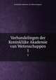 Verhandelingen der Koninklijke Akademie van Wetenschappen. 1, Koninklijke Akademie van Wetenschappen 
