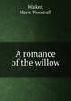 A romance of the willow, Walker, Marie Woodruff 