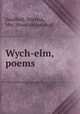 Wych-elm, poems, Swafford, Martina, Mrs. [from old catalog] 