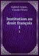 Institution au droit franois. 1, Gabriel Argou , Claude Fleury 