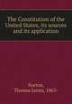 The Constitution of the United States, its sources and its application, Norton, Thomas James, 1863- 