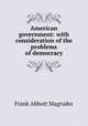 American government: with consideration of the problems of democracy, Frank Abbott Magruder 