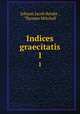 Indices graecitatis. 1, Johann Jacob Reiske , Thomas Mitchell 