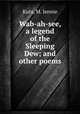 Wab-ah-see, a legend of the Sleeping Dew; and other poems, Kutz, M. Jennie 