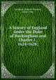 A history of England under the Duke of Buckingham and Charles I., 1624-1628;, Gardiner, Samuel Rawson, 1829-1902 
