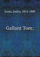 Gallant Tom;, Jones, Justin, 1814-1889 