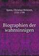 Biographien der wahnsinnigen, Spiess, Christian Heinrich, 1755-1799 